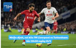 Nhận định, soi kèo 7M Liverpool vs Tottenham lúc 23h30 ngày 15/3: Khó cho "Gà trống"